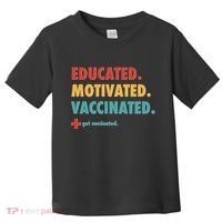 Educated Motivated Vaccinated Get Vaccinated  Toddler T-Shirt thumb 0