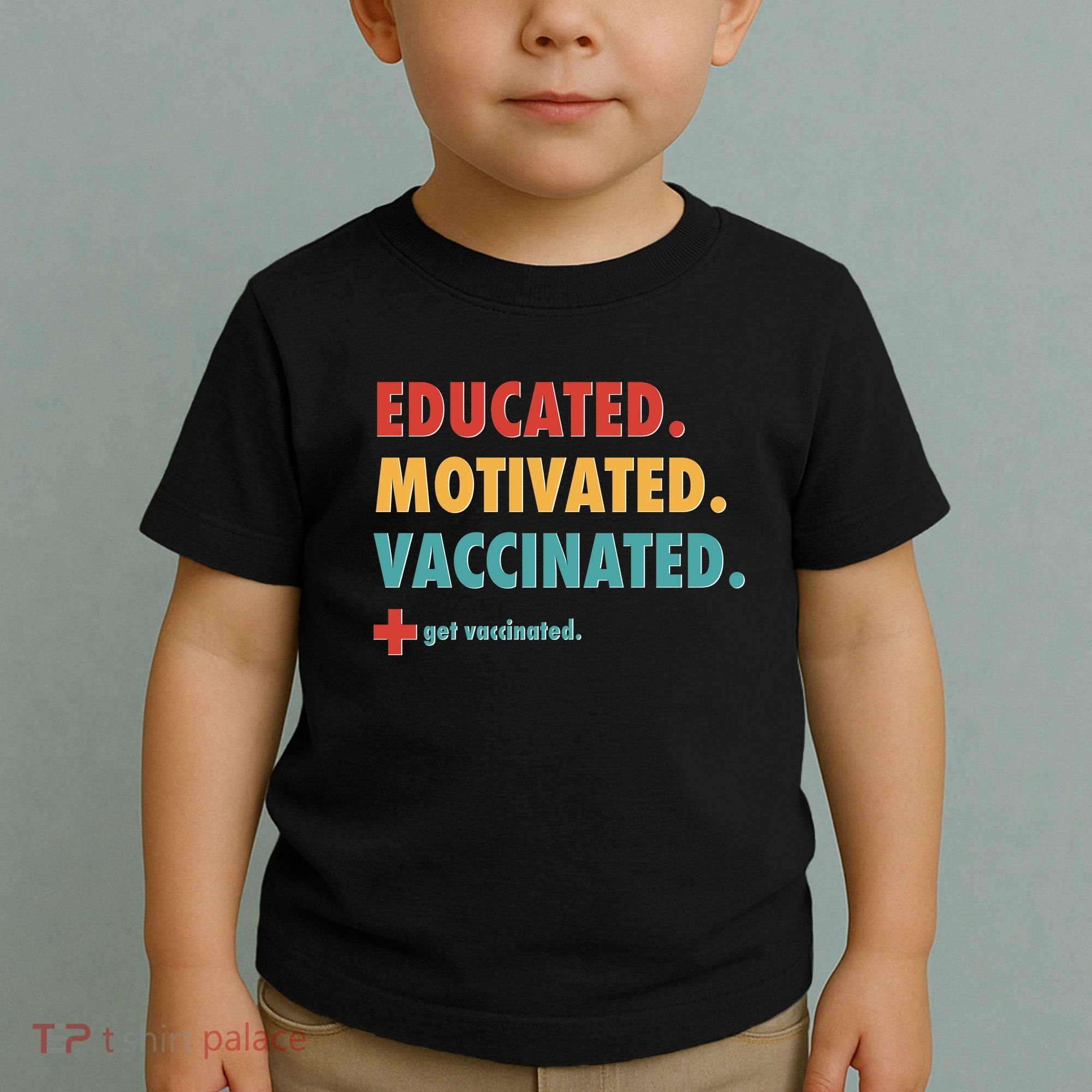 Educated Motivated Vaccinated Get Vaccinated  Toddler T-Shirt