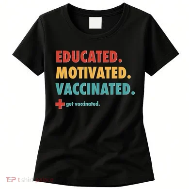 Educated Motivated Vaccinated Get Vaccinated  Women's T-Shirt