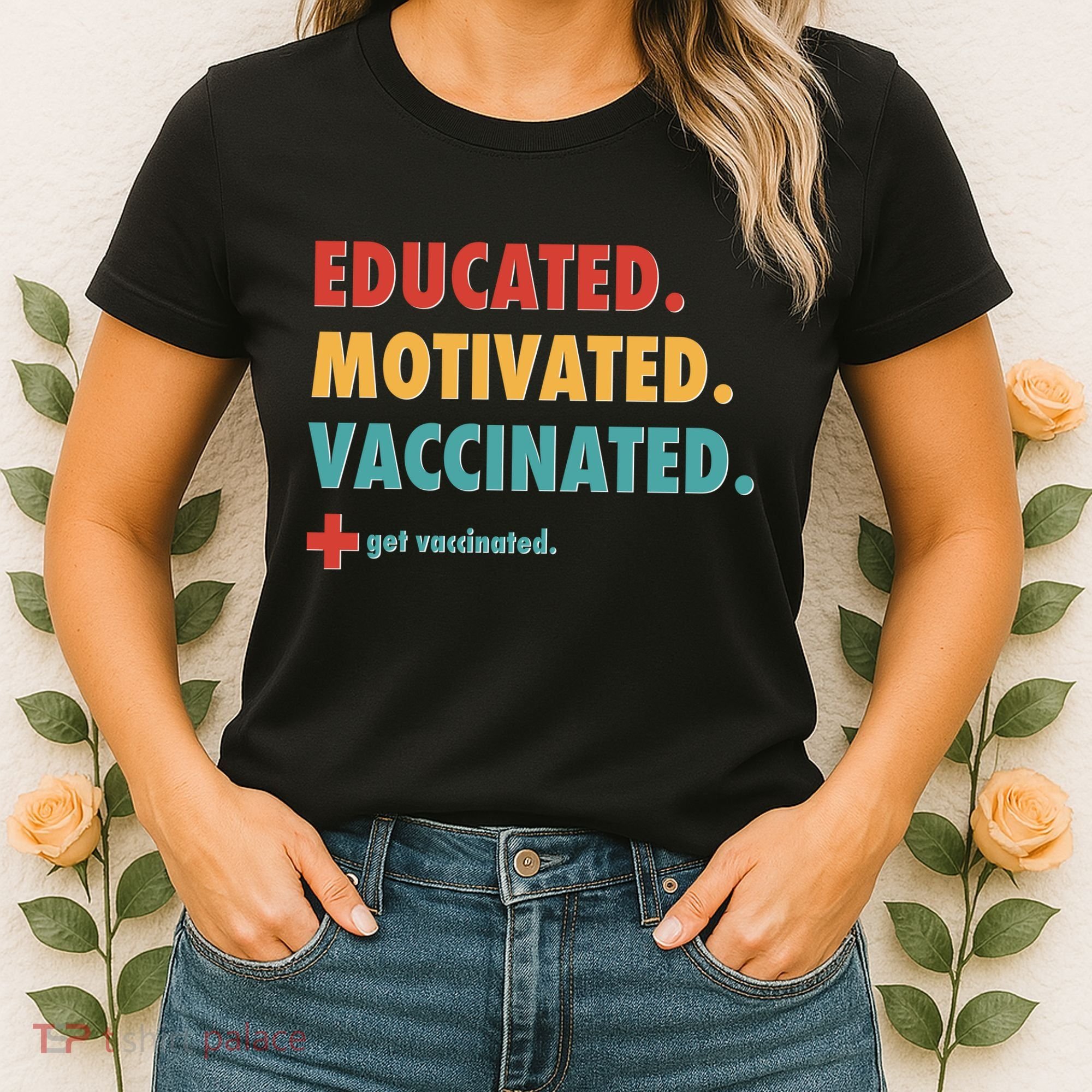 Educated Motivated Vaccinated Get Vaccinated  Women's T-Shirt
