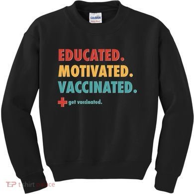 Educated Motivated Vaccinated Get Vaccinated  Kids Sweatshirt