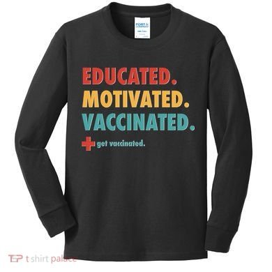 Educated Motivated Vaccinated Get Vaccinated  Kids Long Sleeve Shirt