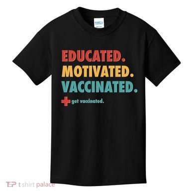 Educated Motivated Vaccinated Get Vaccinated  Kids T-Shirt