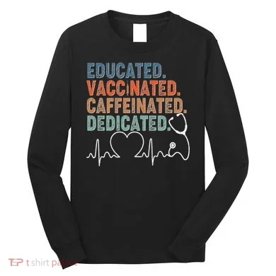 Educated Vaccinated Caffeinated Dedicated Heartbeat Stethoscope Long Sleeve Shirt