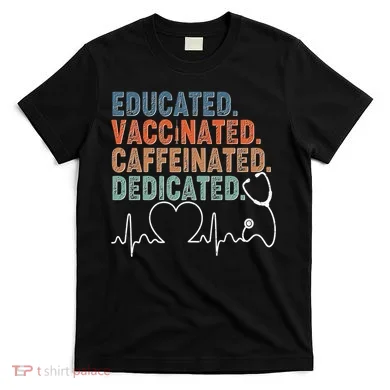 Educated Vaccinated Caffeinated Dedicated Heartbeat Stethoscope T-Shirt