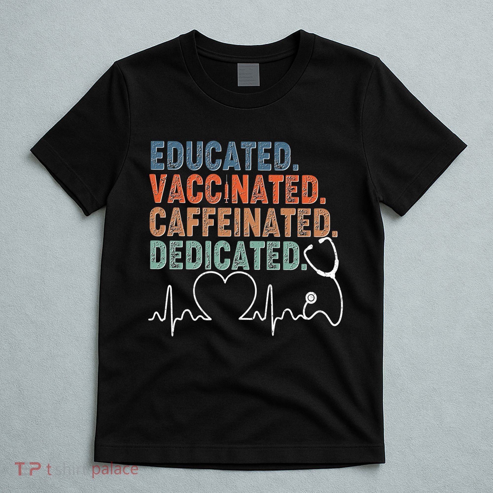 Educated Vaccinated Caffeinated Dedicated Heartbeat Stethoscope T-Shirt