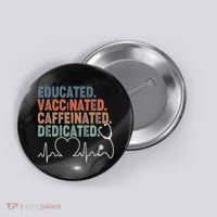 Educated Vaccinated Caffeinated Dedicated Heartbeat Stethoscope Button thumb 0