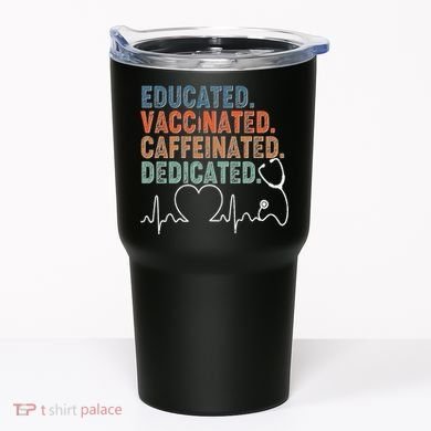 Educated Vaccinated Caffeinated Dedicated Heartbeat Stethoscope Tumbler