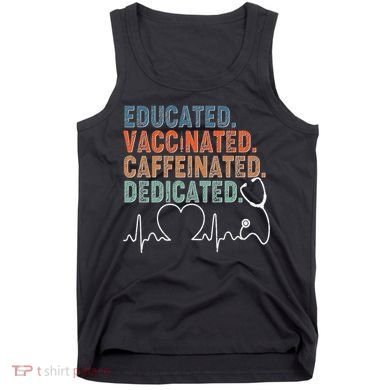 Educated Vaccinated Caffeinated Dedicated Heartbeat Stethoscope Tank Top