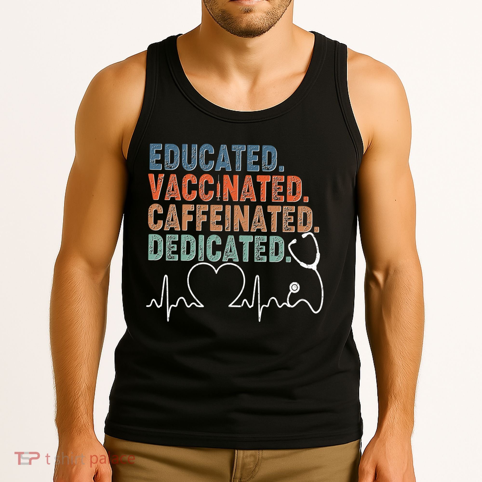 Educated Vaccinated Caffeinated Dedicated Heartbeat Stethoscope Tank Top
