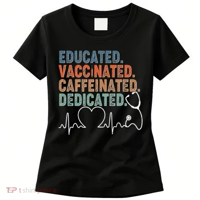Educated Vaccinated Caffeinated Dedicated Heartbeat Stethoscope Women's T-Shirt