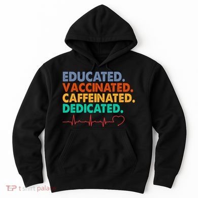 Educated Vaccinated Caffeinated Dedicated Nurse Hoodie