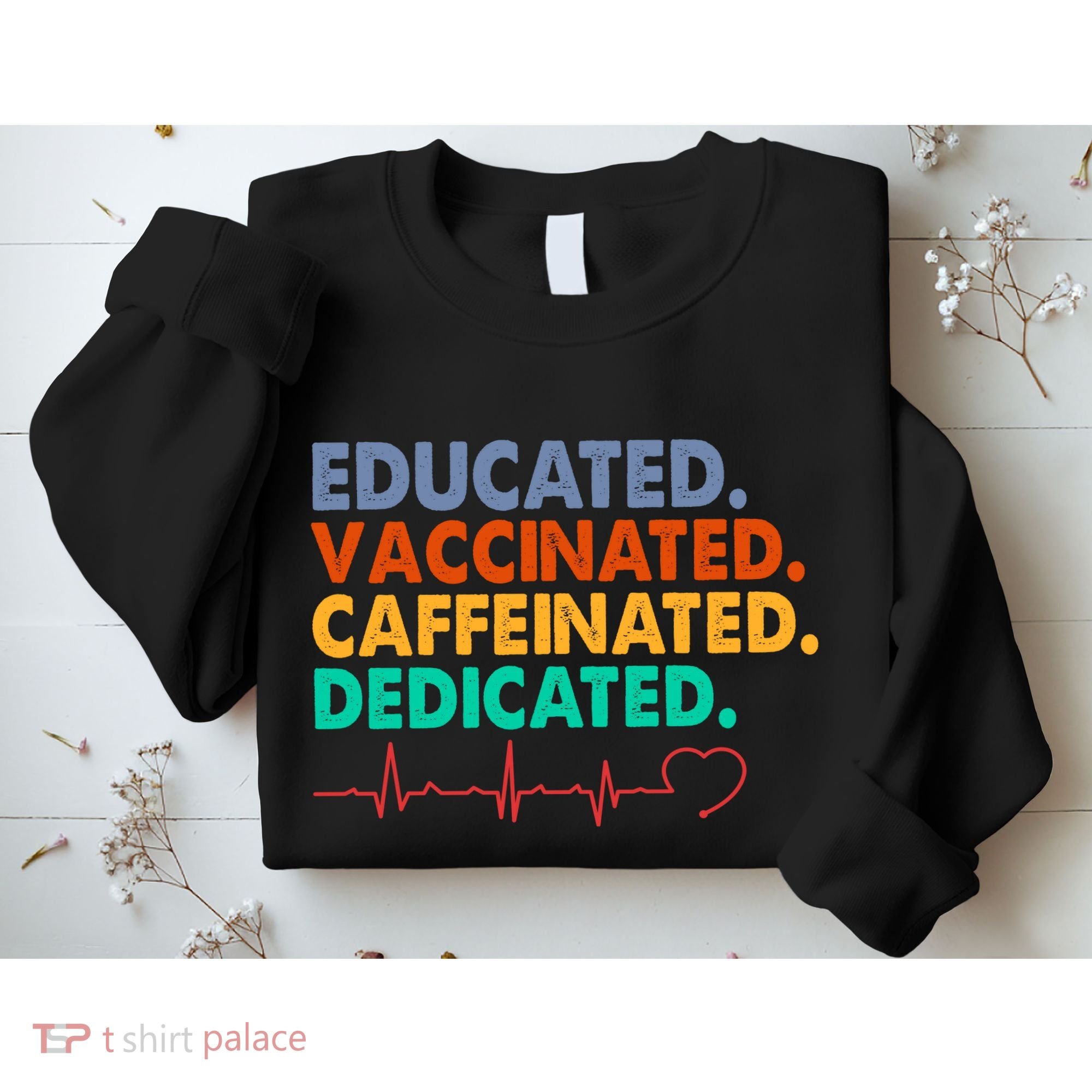 Educated Vaccinated Caffeinated Dedicated Nurse Sweatshirt