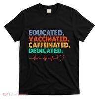 Educated Vaccinated Caffeinated Dedicated Nurse T-Shirt thumb 0