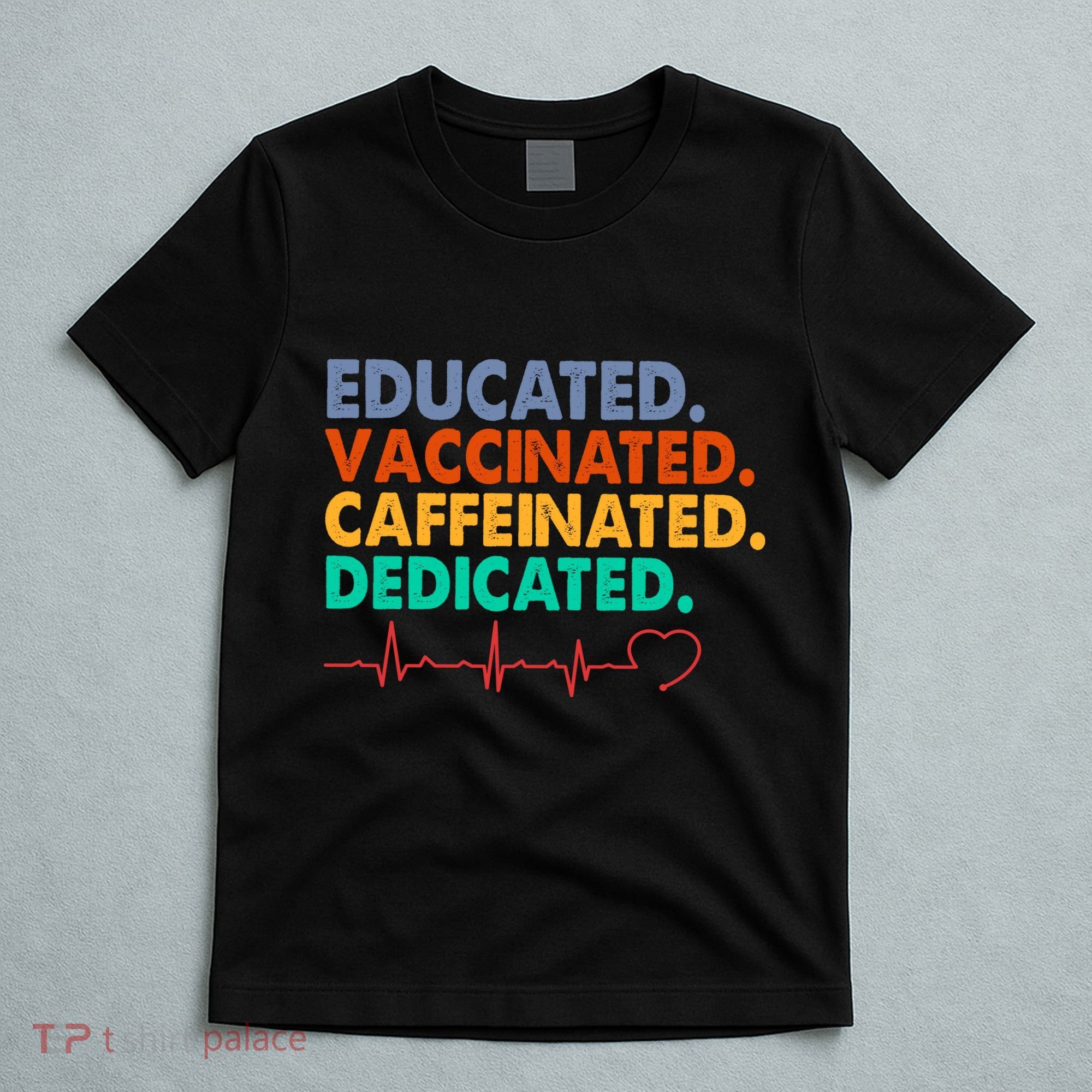 Educated Vaccinated Caffeinated Dedicated Nurse T-Shirt