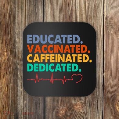 Educated Vaccinated Caffeinated Dedicated Nurse Coaster
