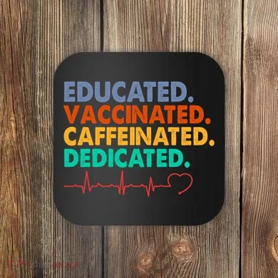 Educated Vaccinated Caffeinated Dedicated Nurse Coaster