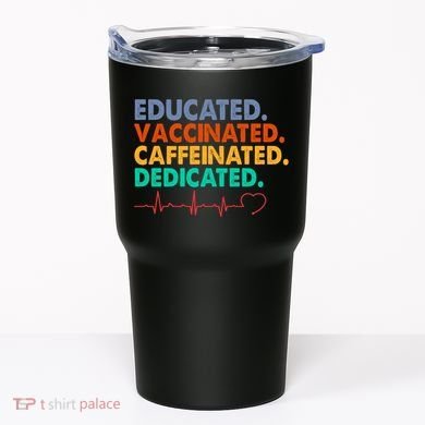Educated Vaccinated Caffeinated Dedicated Nurse Tumbler