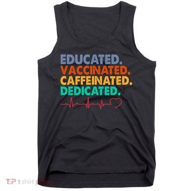 Educated Vaccinated Caffeinated Dedicated Nurse Tank Top