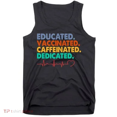 Educated Vaccinated Caffeinated Dedicated Nurse Tank Top