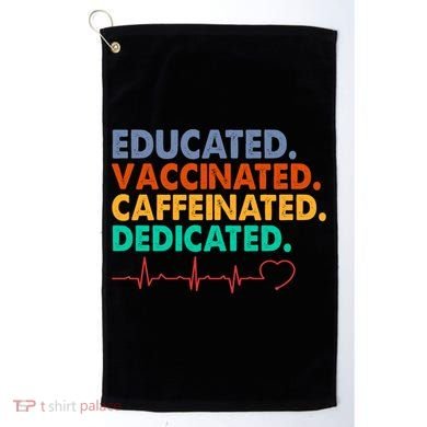 Educated Vaccinated Caffeinated Dedicated Nurse Golf Towel