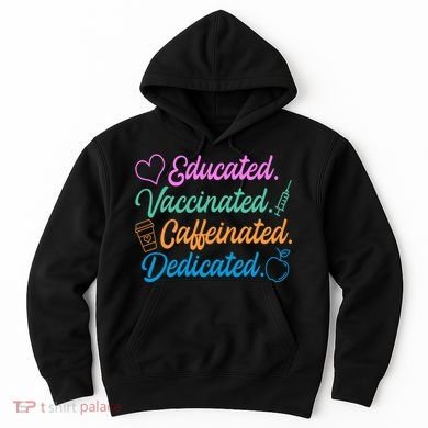 Educated Vaccinated Caffeinated Dedicated Teachers Hoodie