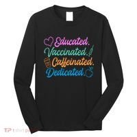 Educated Vaccinated Caffeinated Dedicated Teachers Long Sleeve Shirt thumb 0