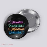 Educated Vaccinated Caffeinated Dedicated Teachers Button thumb 0