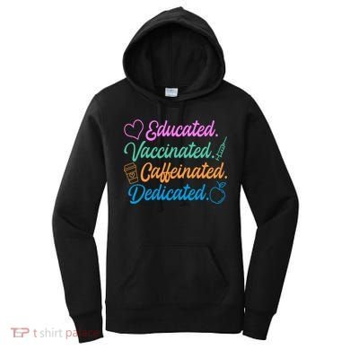 Educated Vaccinated Caffeinated Dedicated Teachers Women's Hoodie