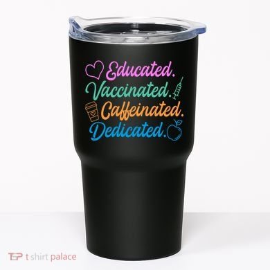 Educated Vaccinated Caffeinated Dedicated Teachers Tumbler