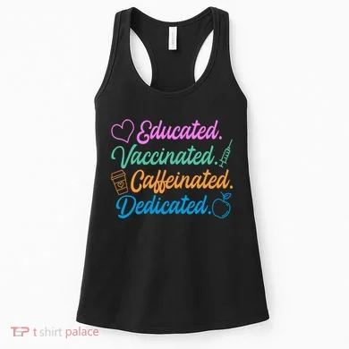 Educated Vaccinated Caffeinated Dedicated Teachers Women's Tank Top