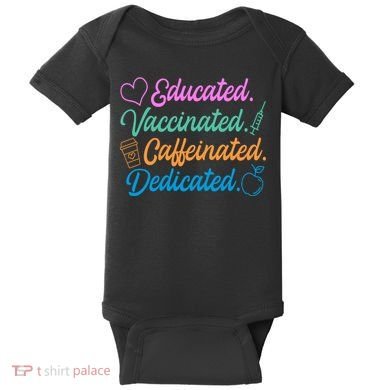 Educated Vaccinated Caffeinated Dedicated Teachers Baby Bodysuit
