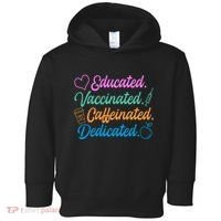 Educated Vaccinated Caffeinated Dedicated Teachers Toddler Hoodie thumb 0