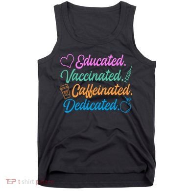 Educated Vaccinated Caffeinated Dedicated Teachers Tank Top