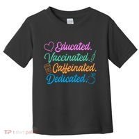 Educated Vaccinated Caffeinated Dedicated Teachers Toddler T-Shirt thumb 0