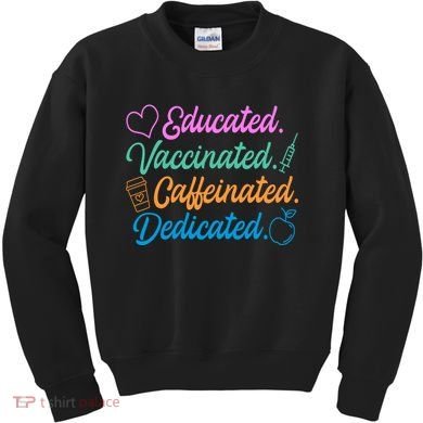 Educated Vaccinated Caffeinated Dedicated Teachers Kids Sweatshirt