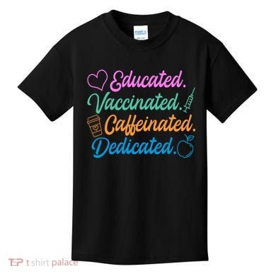 Educated Vaccinated Caffeinated Dedicated Teachers Kids T-Shirt