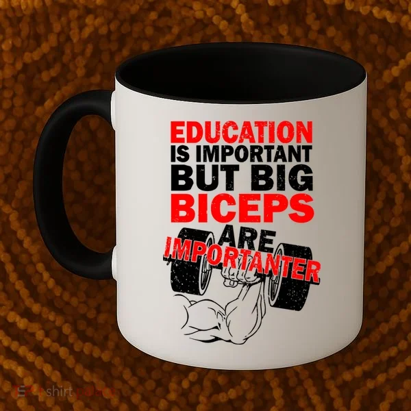 Education Is Important Big Biceps Are Importanter Coffee Mug