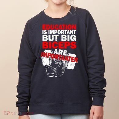 Education Is Important Big Biceps Are Importanter Women's Sweatshirt
