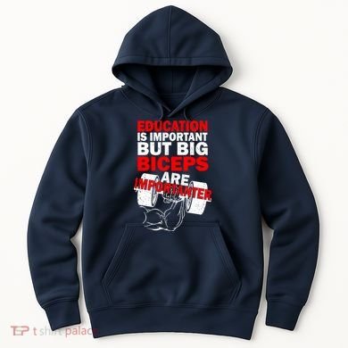 Education Is Important Big Biceps Are Importanter Hoodie
