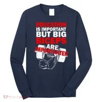 Education Is Important Big Biceps Are Importanter Long Sleeve Shirt thumb 0
