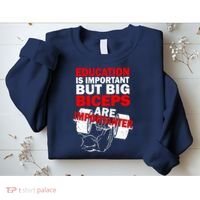 Education Is Important Big Biceps Are Importanter Sweatshirt thumb 2