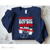 Education Is Important Big Biceps Are Importanter Sweatshirt thumb 2