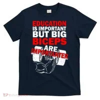 Education Is Important Big Biceps Are Importanter T-Shirt thumb 0