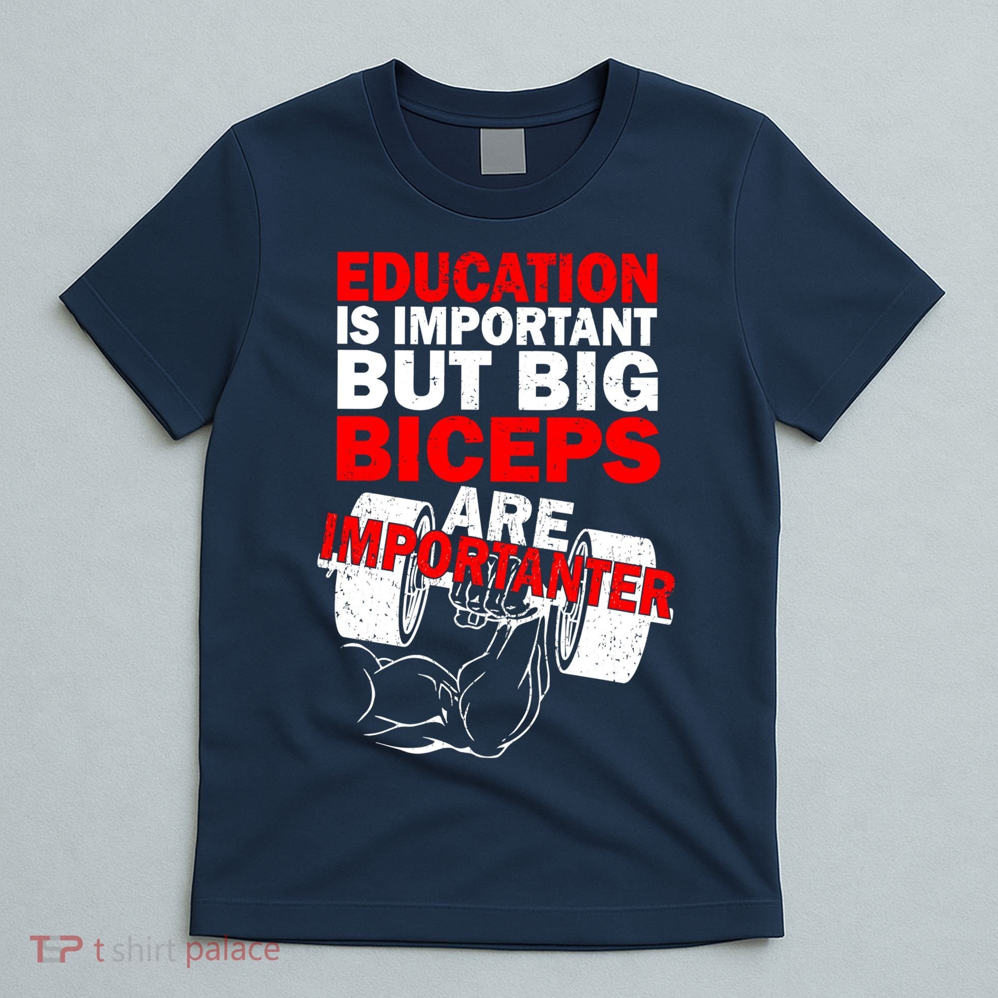 Education Is Important Big Biceps Are Importanter T-Shirt