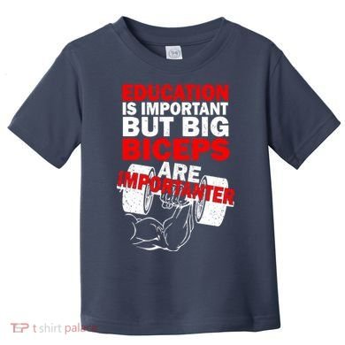 Education Is Important Big Biceps Are Importanter Toddler T-Shirt