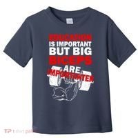 Education Is Important Big Biceps Are Importanter Toddler T-Shirt thumb 0