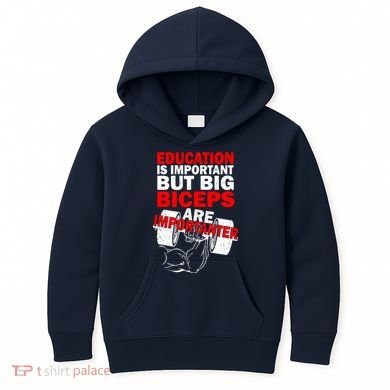 Education Is Important Big Biceps Are Importanter Kids Hoodie