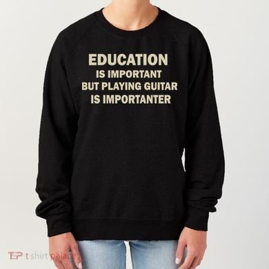 Education Is Important Playing Guitar Importanter Women's Sweatshirt