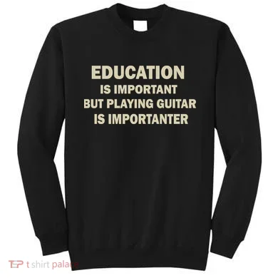Education Is Important Playing Guitar Importanter Sweatshirt